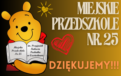 Miejskie przedszkole nr.25 im. Kubusia Puchatka – DZIĘKUJEMY!!!